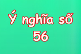 Mơ Thấy Số 56 Mang Theo Ý Nghĩa Và Điềm Báo Như Thế Nào?